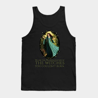 We Are The Granddaughters Of The Witches You Couldn't Burn Tank Top